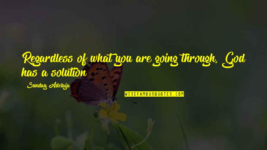 Whatever You Decide To Do Make Sure It Makes You Happy Quotes By Sunday Adelaja: Regardless of what you are going through, God Whatever You Decide To Do Make Sure It Makes You Happy Quotes By Sunday Adelaja: Regardless of what you are going through, God