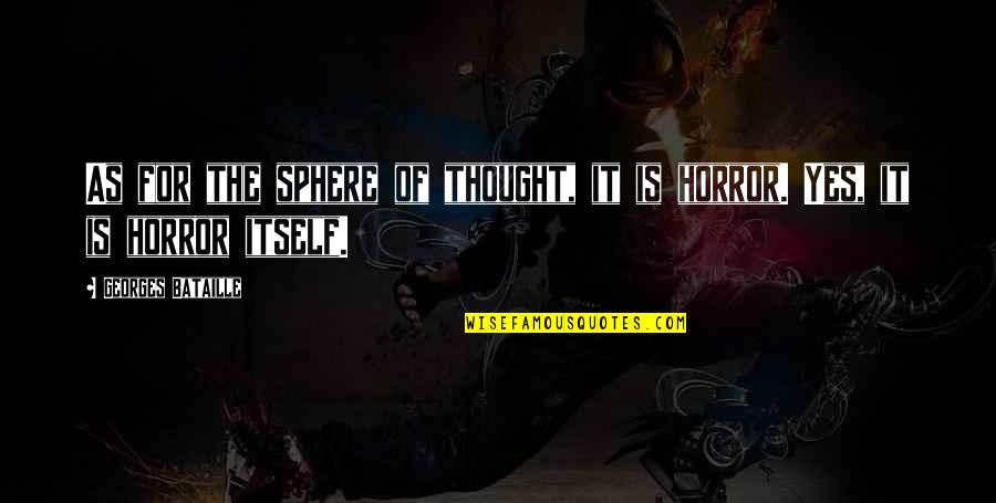 Whatever You Do Good Or Bad Quotes By Georges Bataille: As for the sphere of thought, it is