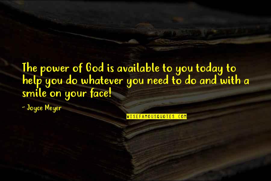 Whatever You Do Today Quotes By Joyce Meyer: The power of God is available to you Whatever You Do Today Quotes By Joyce Meyer: The power of God is available to you