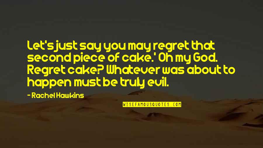 Whatever You Say Quotes By Rachel Hawkins: Let's just say you may regret that second Whatever You Say Quotes By Rachel Hawkins: Let's just say you may regret that second