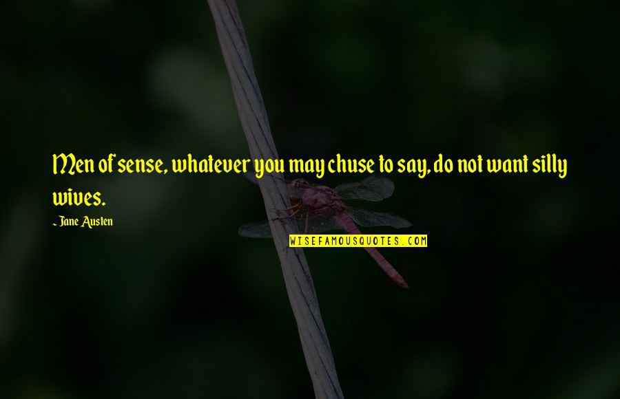 Whatever You Want To Do Quotes By Jane Austen: Men of sense, whatever you may chuse to