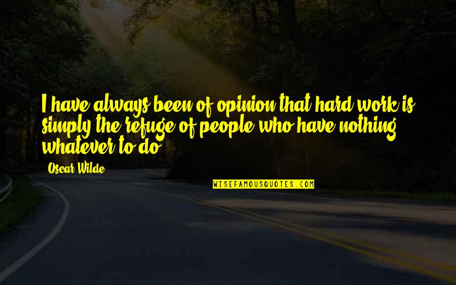 Whateves Cartoon Quotes By Oscar Wilde: I have always been of opinion that hard