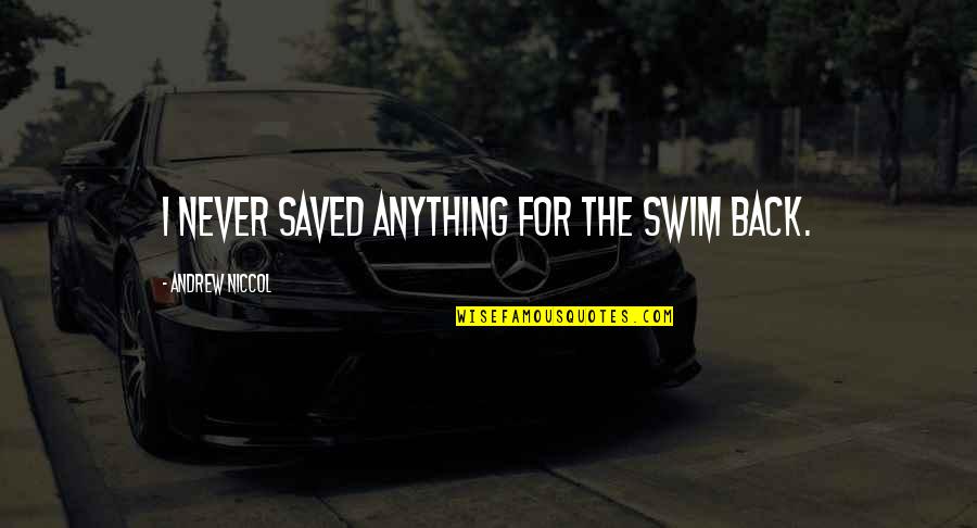 Whathat Quotes By Andrew Niccol: I never saved anything for the swim back.