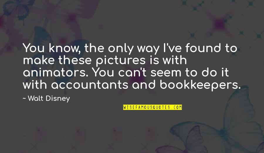 Whathat Quotes By Walt Disney: You know, the only way I've found to