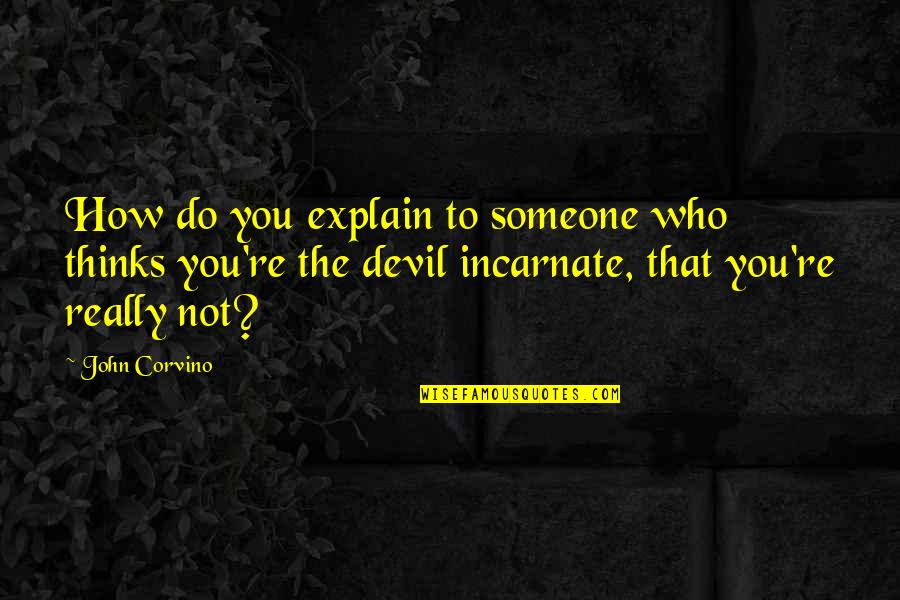 Whathewants Quotes By John Corvino: How do you explain to someone who thinks