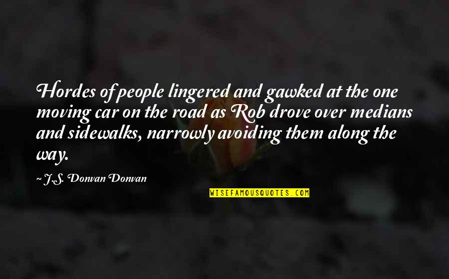 Whatif Quotes By J.S. Donvan Donvan: Hordes of people lingered and gawked at the Whatif Quotes By J.S. Donvan Donvan: Hordes of people lingered and gawked at the