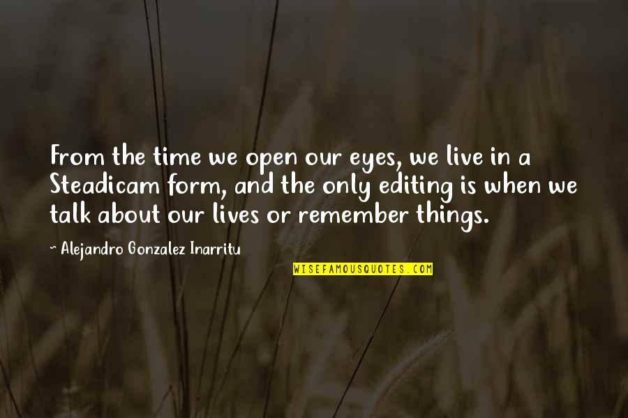 Whatifs Quotes By Alejandro Gonzalez Inarritu: From the time we open our eyes, we Whatifs Quotes By Alejandro Gonzalez Inarritu: From the time we open our eyes, we