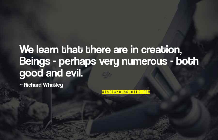 Whatley Quotes By Richard Whatley: We learn that there are in creation, Beings Whatley Quotes By Richard Whatley: We learn that there are in creation, Beings