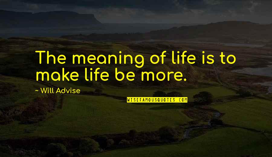 Whatll Happen Quotes By Will Advise: The meaning of life is to make life Whatll Happen Quotes By Will Advise: The meaning of life is to make life