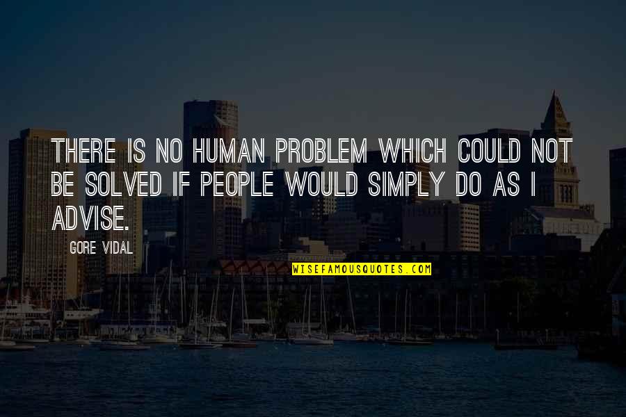 Whatmough P30 Quotes By Gore Vidal: There is no human problem which could not