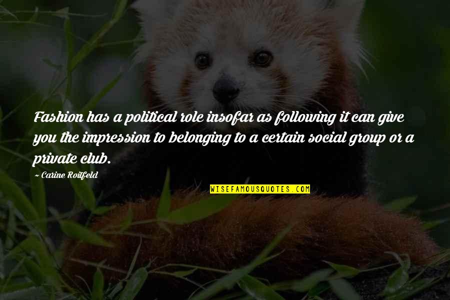 Whatmough Speakers Quotes By Carine Roitfeld: Fashion has a political role insofar as following