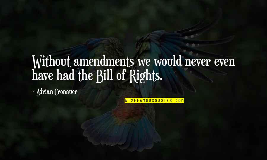 Whatmy Quotes By Adrian Cronauer: Without amendments we would never even have had
