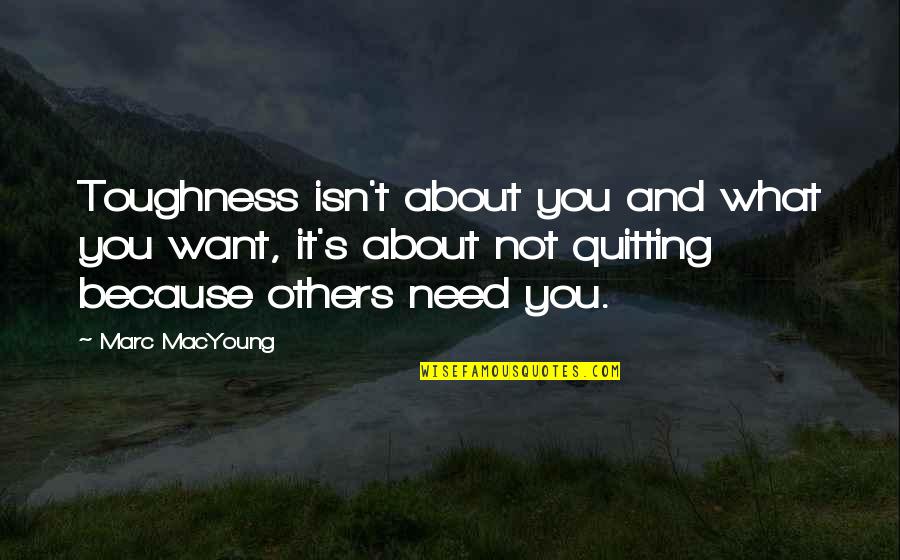 What'needs Quotes By Marc MacYoung: Toughness isn't about you and what you want,