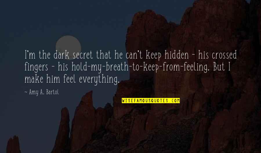 What's Cookin Good Lookin Quotes By Amy A. Bartol: I'm the dark secret that he can't keep