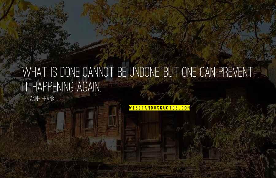 What's Done Cannot Be Undone Quotes By Anne Frank: What is done cannot be undone, but one