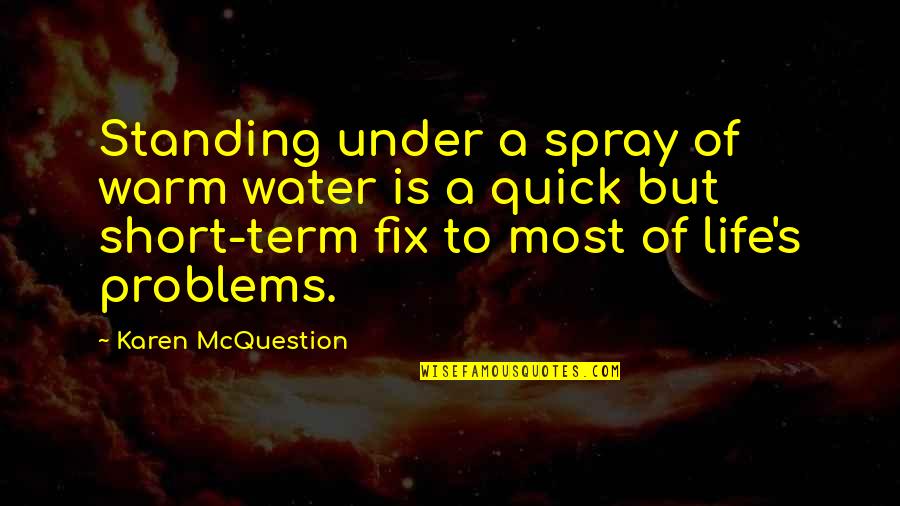 Whats Happening Rerun Quotes By Karen McQuestion: Standing under a spray of warm water is Whats Happening Rerun Quotes By Karen McQuestion: Standing under a spray of warm water is