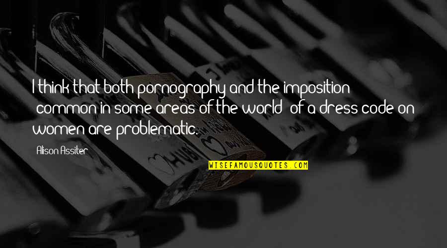 Whats He Then That Says Quotes By Alison Assiter: I think that both pornography and the imposition Whats He Then That Says Quotes By Alison Assiter: I think that both pornography and the imposition