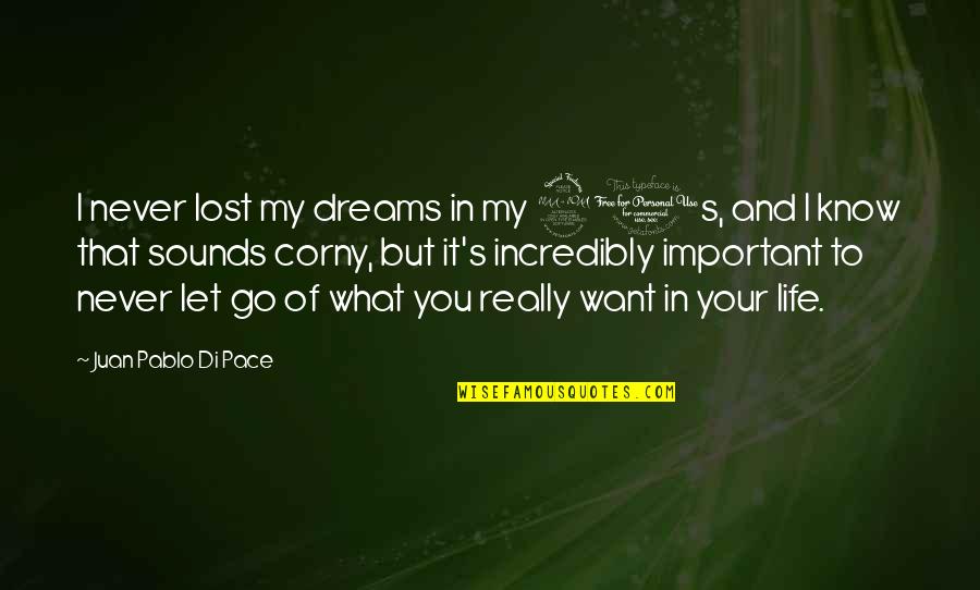 What's Important To You Quotes By Juan Pablo Di Pace: I never lost my dreams in my 20s, What's Important To You Quotes By Juan Pablo Di Pace: I never lost my dreams in my 20s,