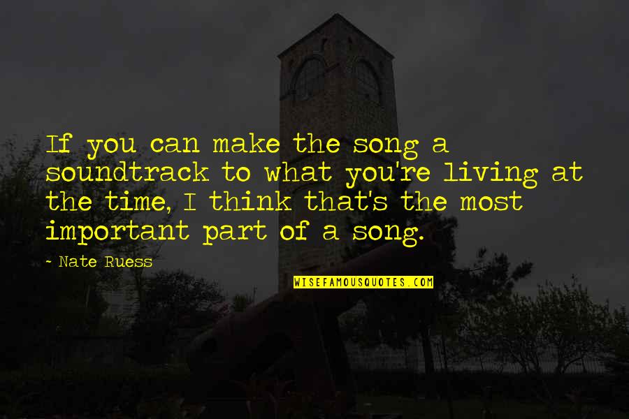 What's Important To You Quotes By Nate Ruess: If you can make the song a soundtrack