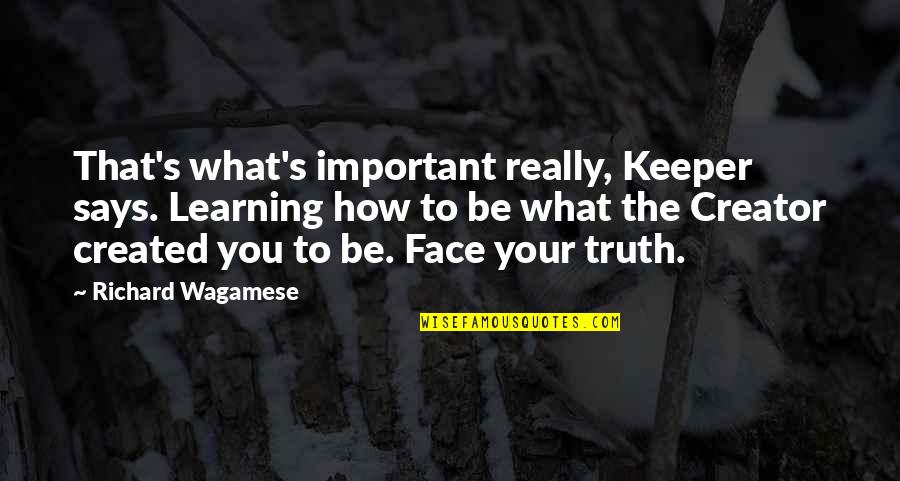 What's Important To You Quotes By Richard Wagamese: That's what's important really, Keeper says. Learning how