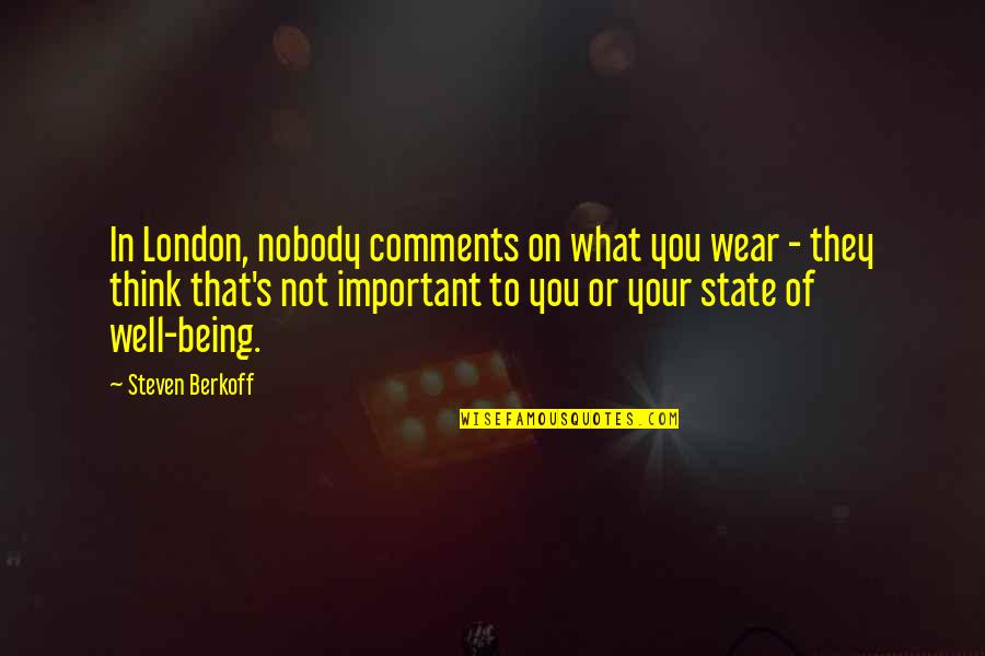 What's Important To You Quotes By Steven Berkoff: In London, nobody comments on what you wear