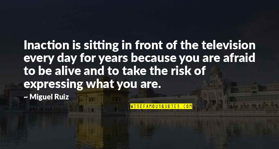 What's In Front Of You Quotes By Miguel Ruiz: Inaction is sitting in front of the television