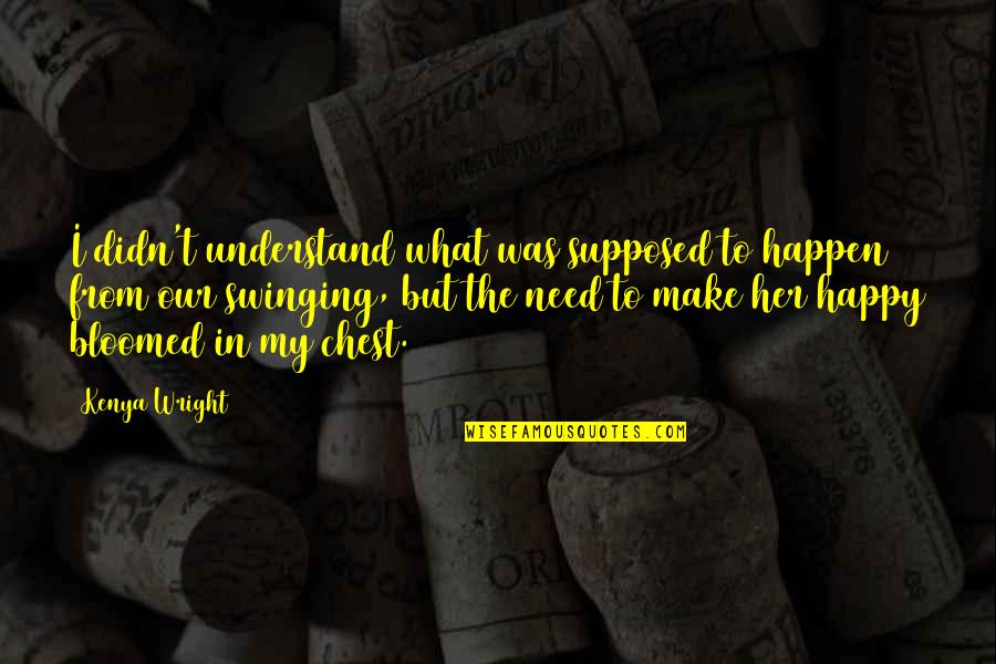 What's In The Dark Quotes By Kenya Wright: I didn't understand what was supposed to happen