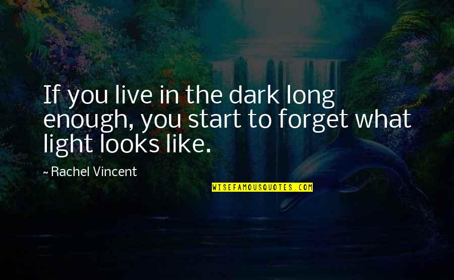 What's In The Dark Quotes By Rachel Vincent: If you live in the dark long enough,