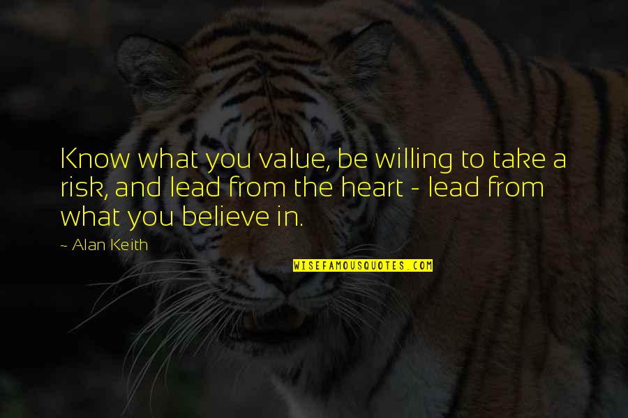 What's In The Heart Quotes By Alan Keith: Know what you value, be willing to take