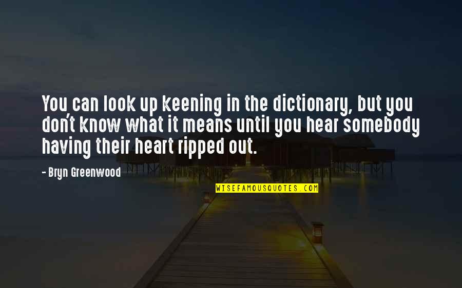 What's In The Heart Quotes By Bryn Greenwood: You can look up keening in the dictionary,
