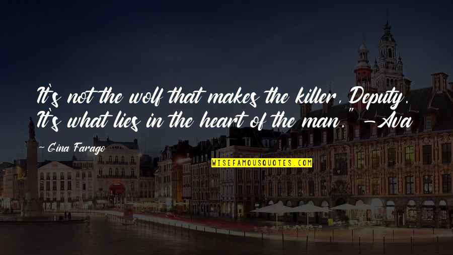 What's In The Heart Quotes By Gina Farago: It's not the wolf that makes the killer,