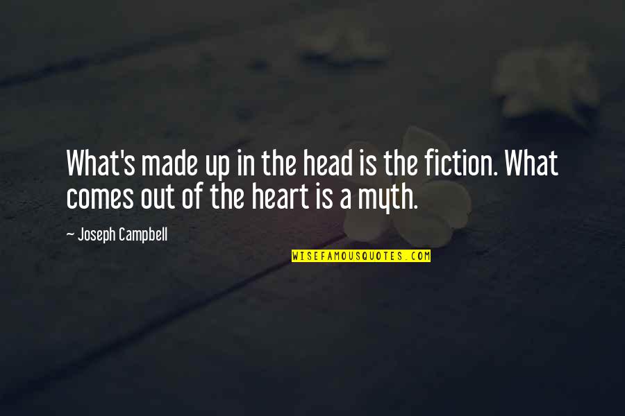 What's In The Heart Quotes By Joseph Campbell: What's made up in the head is the