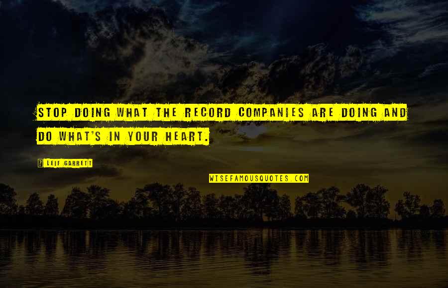 What's In The Heart Quotes By Leif Garrett: Stop doing what the record companies are doing