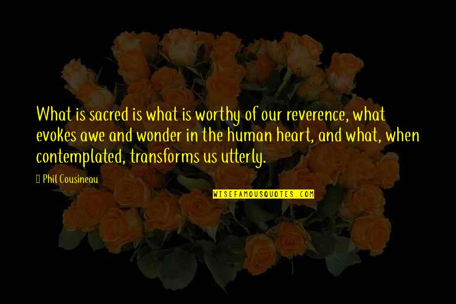 What's In The Heart Quotes By Phil Cousineau: What is sacred is what is worthy of