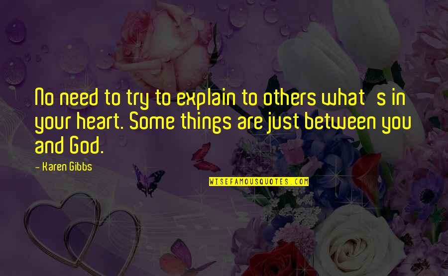 What's In Your Heart Quotes By Karen Gibbs: No need to try to explain to others