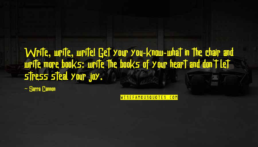 What's In Your Heart Quotes By Sarra Cannon: Write, write, write! Get your you-know-what in the