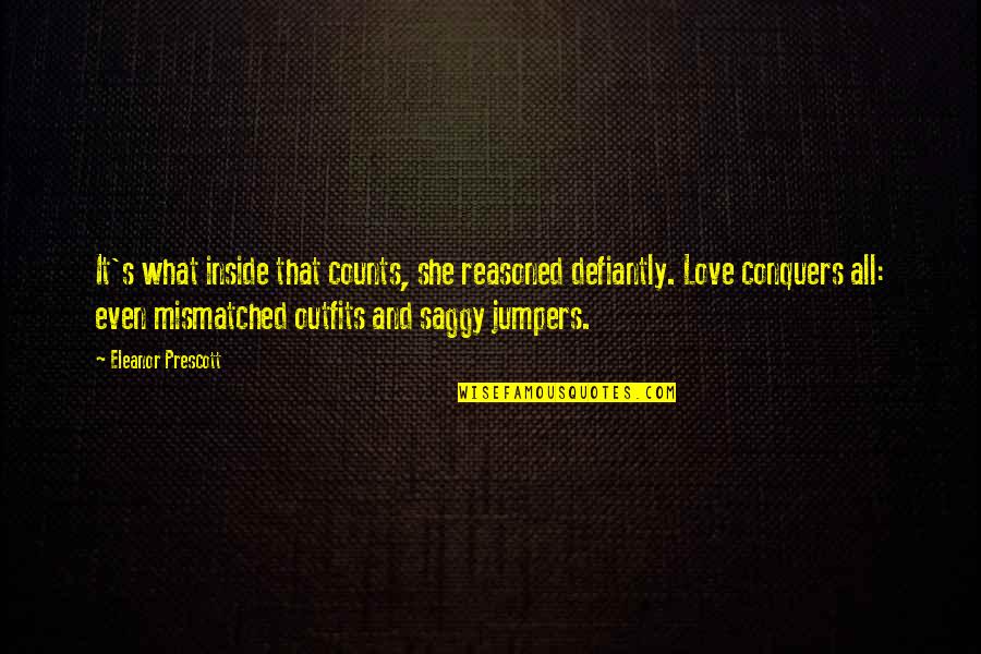 What's Inside That Counts Quotes By Eleanor Prescott: It's what inside that counts, she reasoned defiantly.