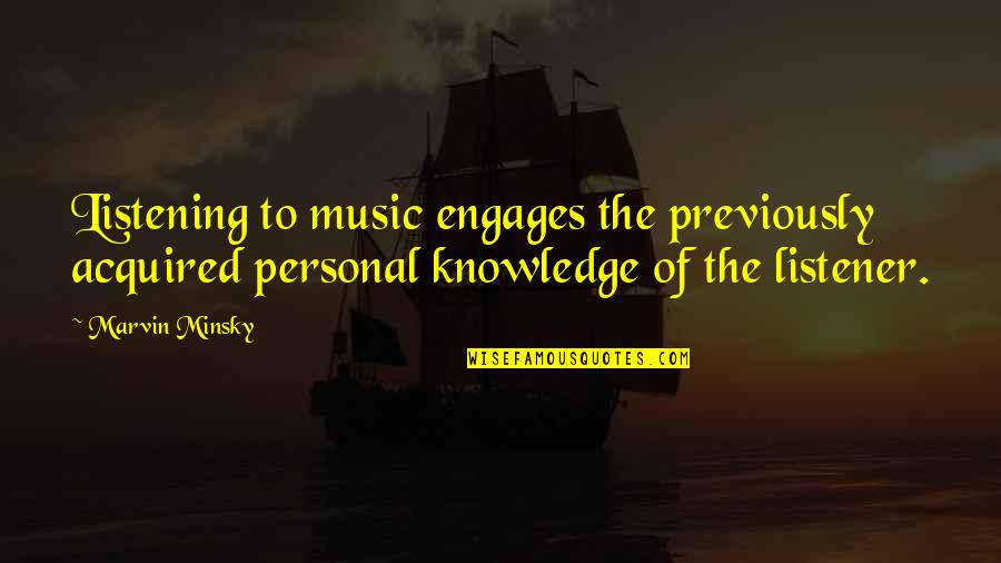 Whats Left Quotes By Marvin Minsky: Listening to music engages the previously acquired personal