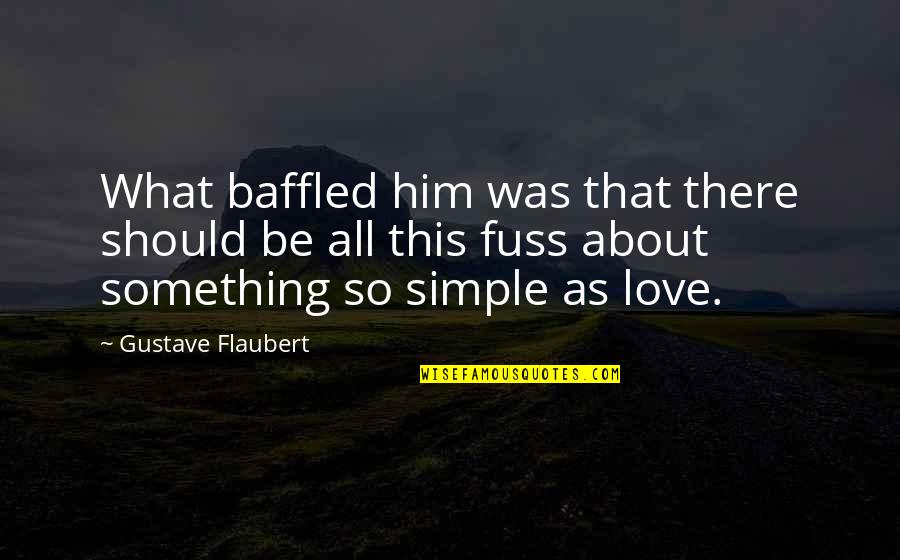 What's Love All About Quotes By Gustave Flaubert: What baffled him was that there should be