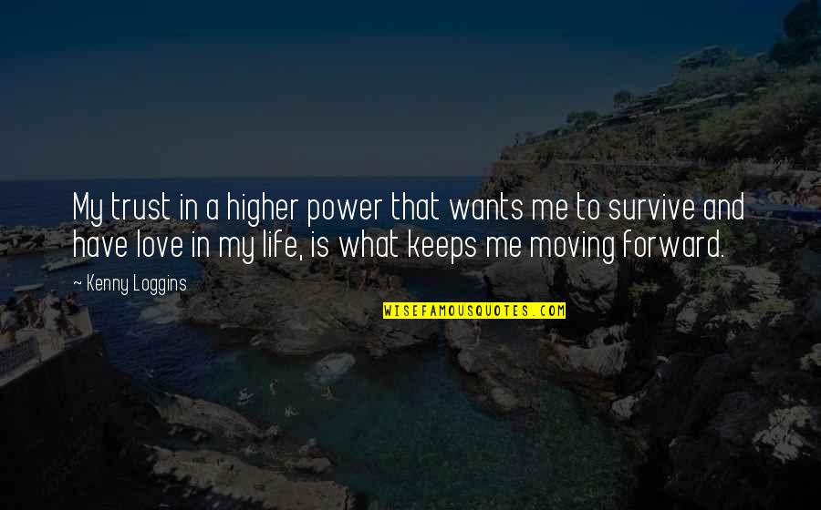 What's Love Without Trust Quotes By Kenny Loggins: My trust in a higher power that wants