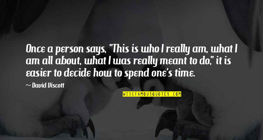 What's Meant Quotes By David Viscott: Once a person says, "This is who I