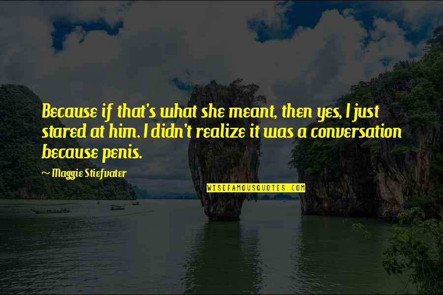 What's Meant Quotes By Maggie Stiefvater: Because if that's what she meant, then yes,