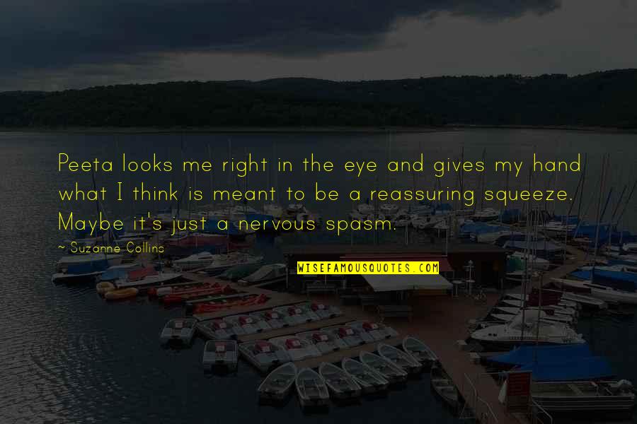 What's Meant Quotes By Suzanne Collins: Peeta looks me right in the eye and