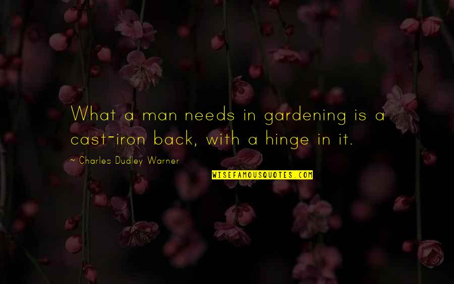 Whats Meant To Be Will Always Find A Way Quotes By Charles Dudley Warner: What a man needs in gardening is a Whats Meant To Be Will Always Find A Way Quotes By Charles Dudley Warner: What a man needs in gardening is a