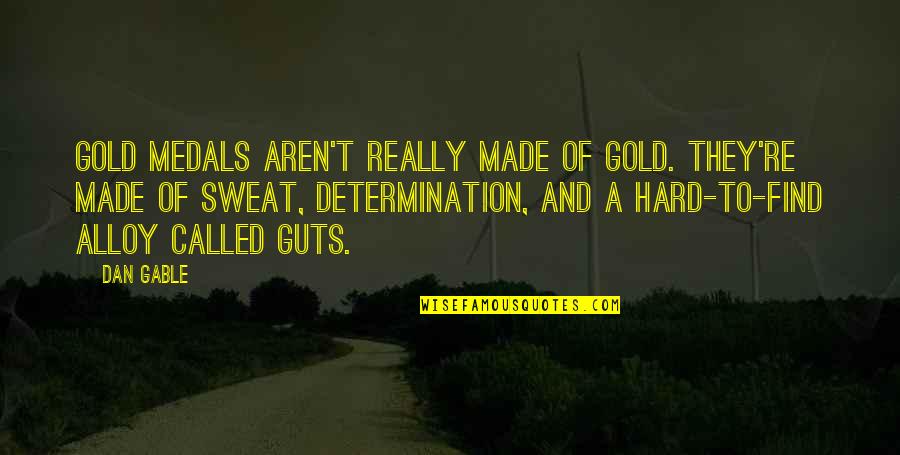 Whats Meant To Be Will Be Quotes By Dan Gable: Gold medals aren't really made of gold. They're