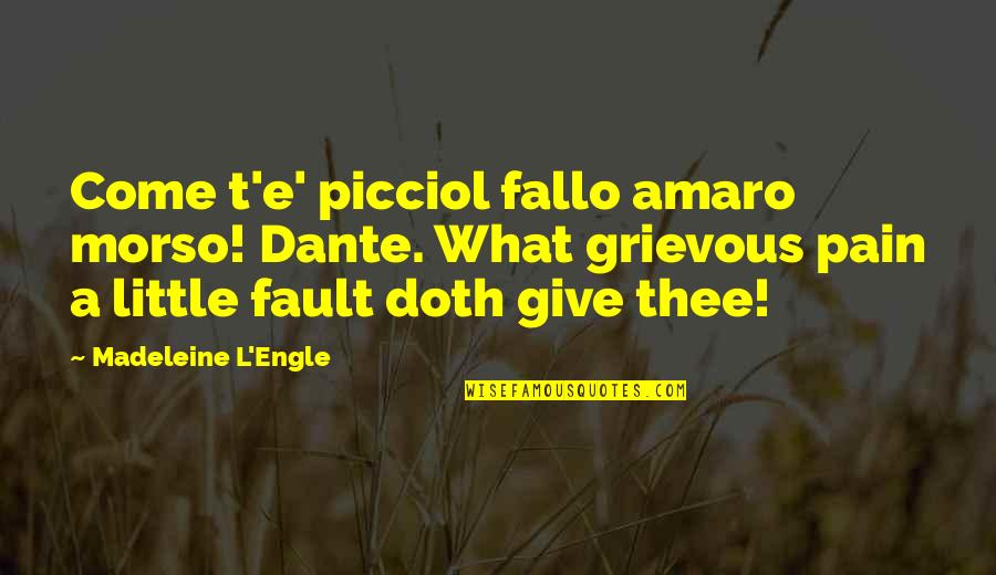 What's My Fault Quotes By Madeleine L'Engle: Come t'e' picciol fallo amaro morso! Dante. What