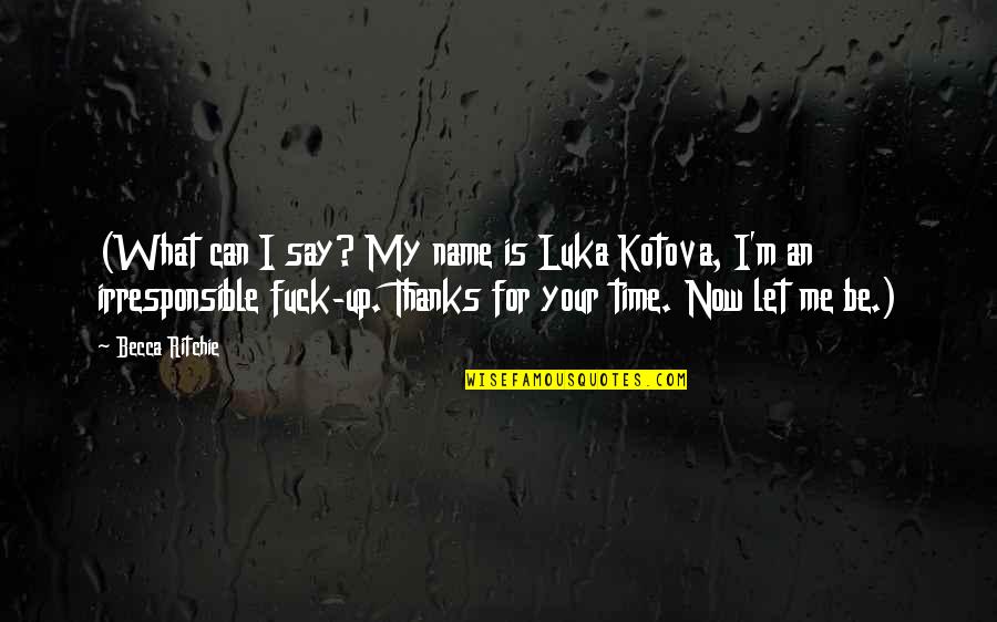 What's My Name Quotes By Becca Ritchie: (What can I say? My name is Luka