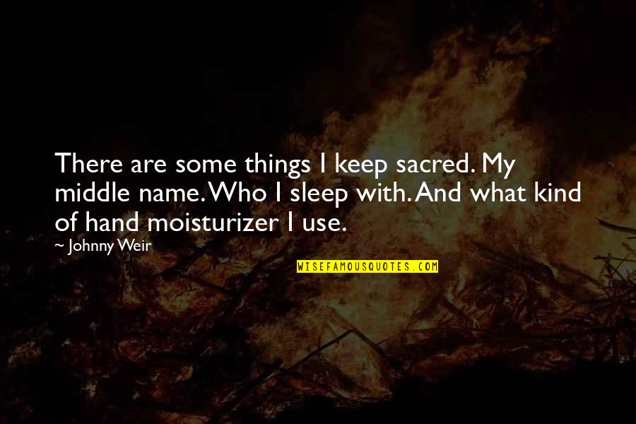 What's My Name Quotes By Johnny Weir: There are some things I keep sacred. My