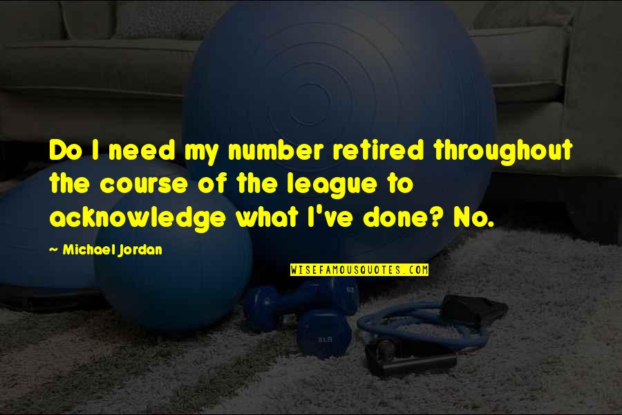 What's My Number Quotes By Michael Jordan: Do I need my number retired throughout the