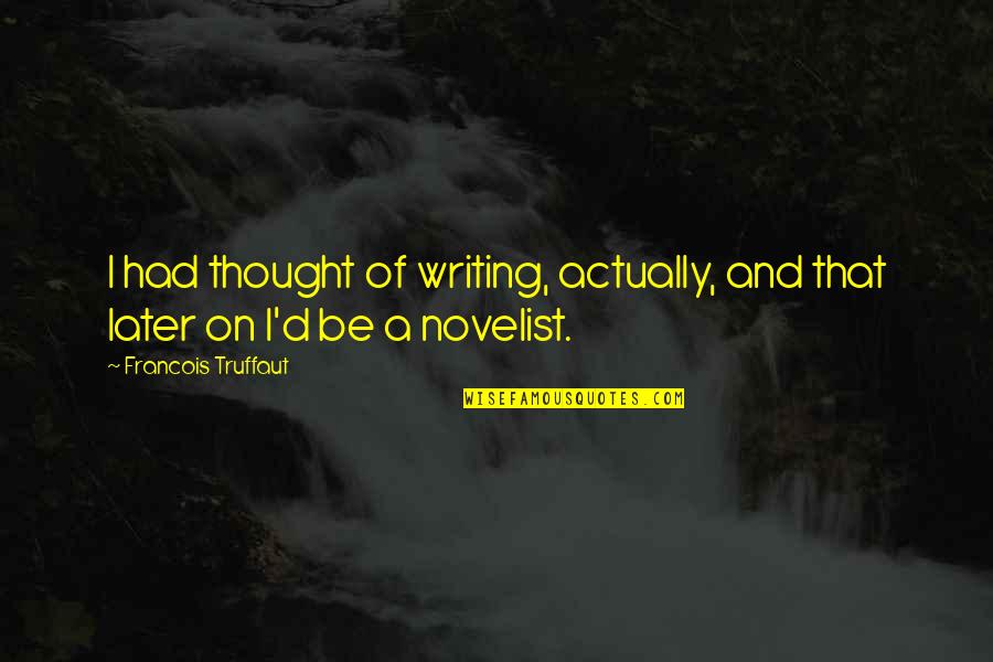 What's My Purpose Hopsin Quotes By Francois Truffaut: I had thought of writing, actually, and that